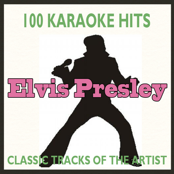  - Top 100 Karaoke Hits - Elvis Presley