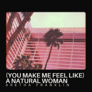 (You Make Me Feel Like) A Natural Woman