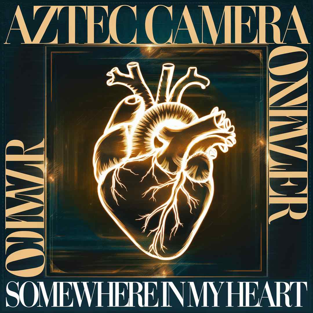Aztec Camera - Somewhere In My Heart