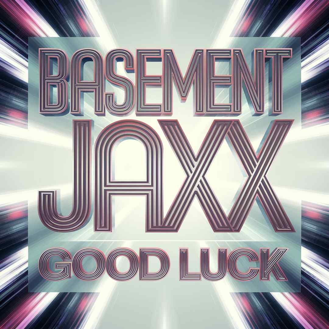 Basement Jaxx - Good Luck