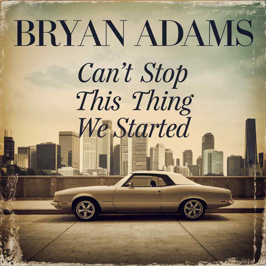 Bryan Adams - Can't Stop This Thing We Started