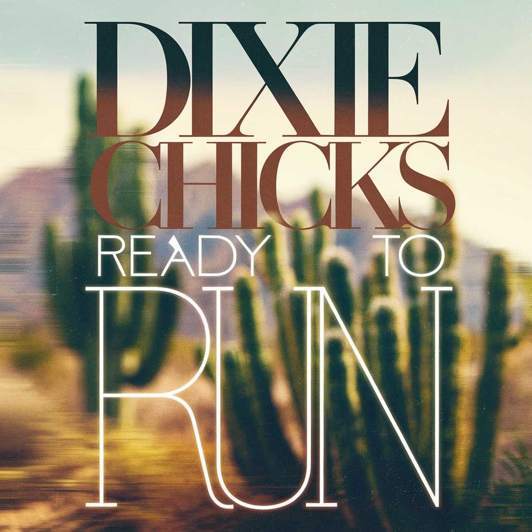 Dixie Chicks - Ready To Run