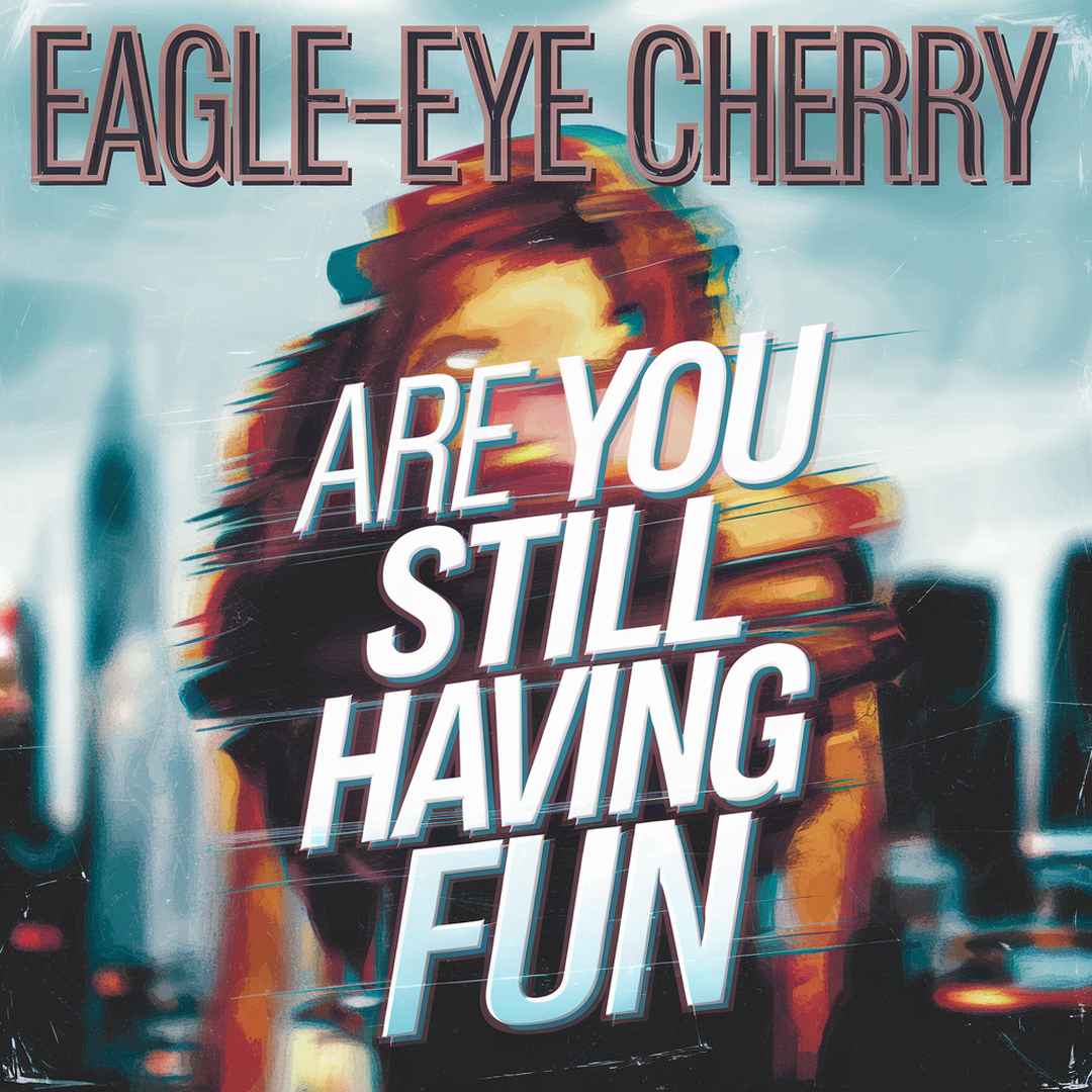 Eagle-Eye Cherry - Are You Still Having Fun