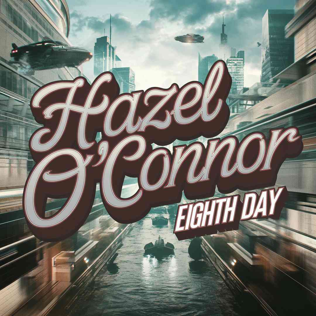 Hazel O'Connor - Eighth Day
