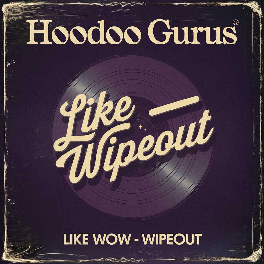 The Hoodoo Gurus - Like Wow - Wipeout