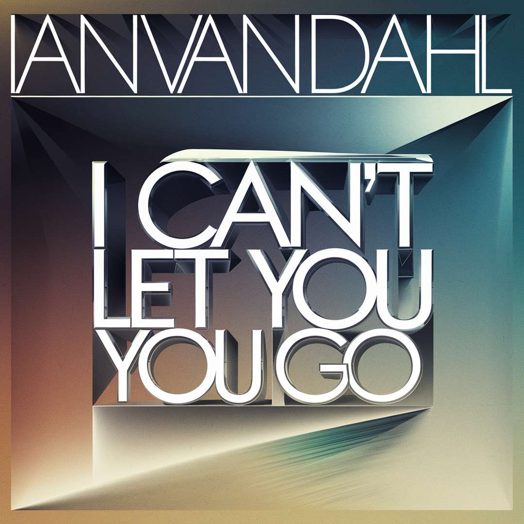 Ian Van Dahl - I Can't Let You Go
