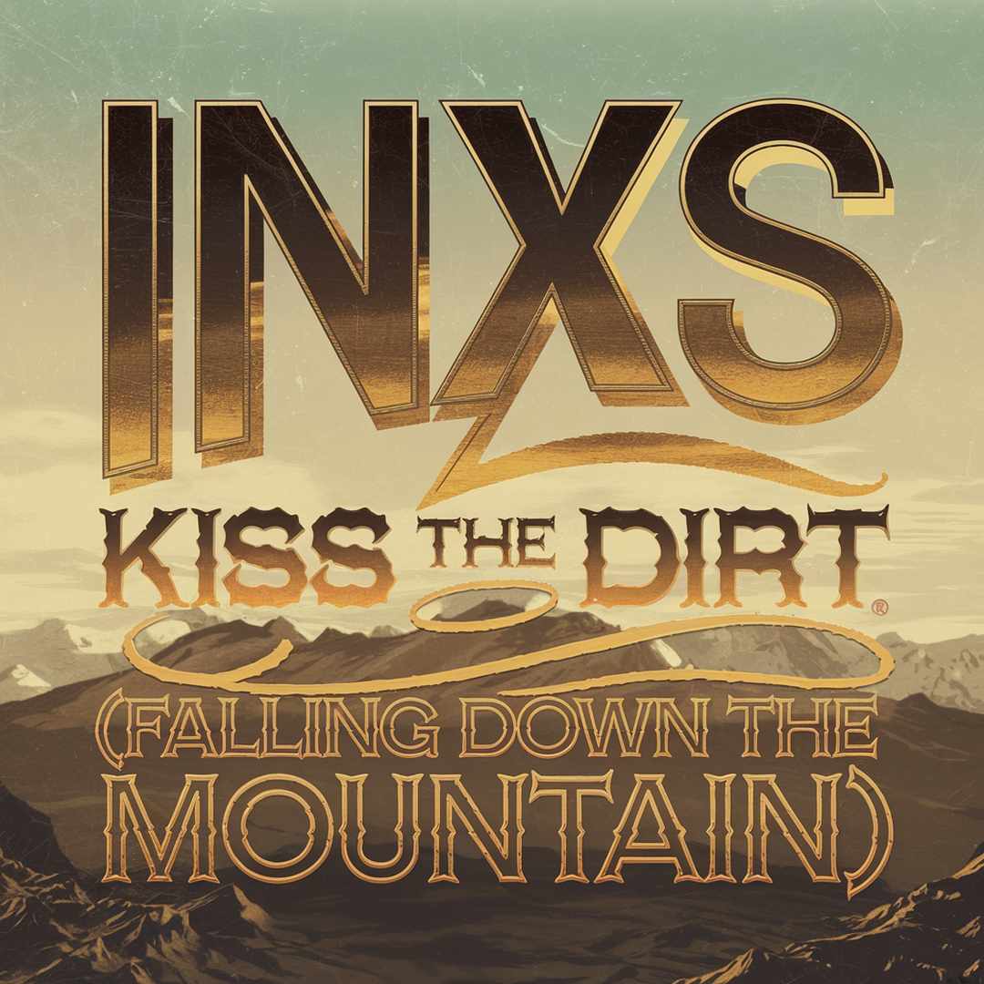 INXS - Kiss the Dirt (Falling Down the Mountain)