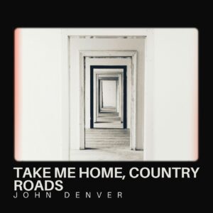 Take Me Home, Country Roads