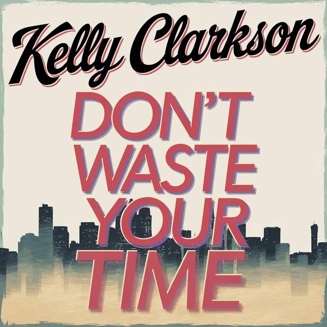 Kelly Clarkson - Don't Waste Your Time
