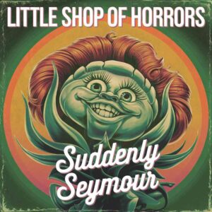 SF1104754 – Little Shop Of Horrors – Suddenly Seymour