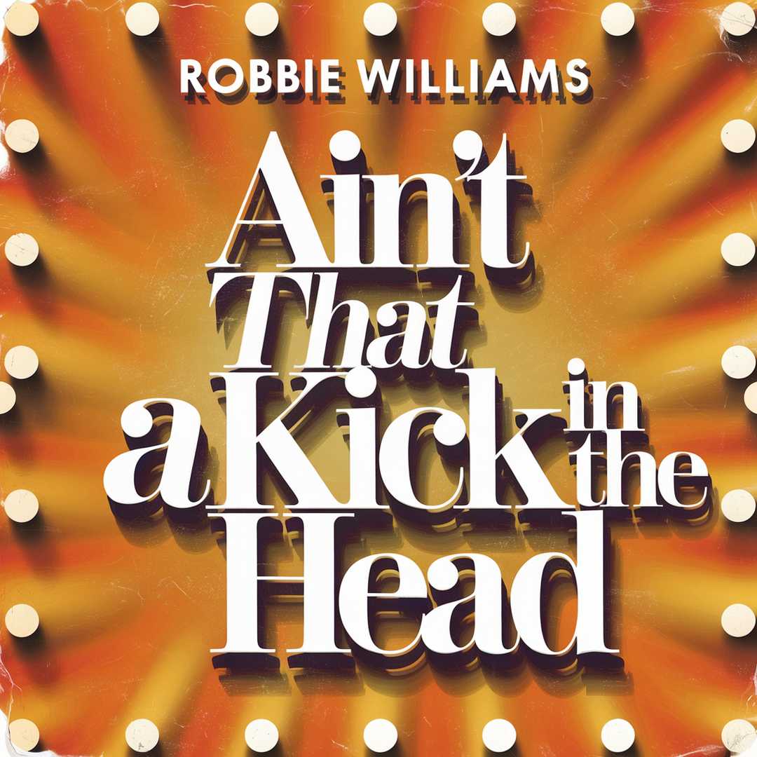 Robbie Williams - Ain't That A Kick In The Head