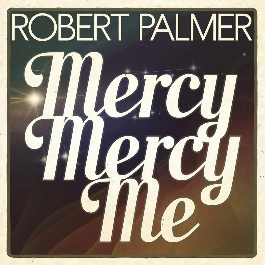 Robert Palmer - Mercy Mercy Me / I Want You