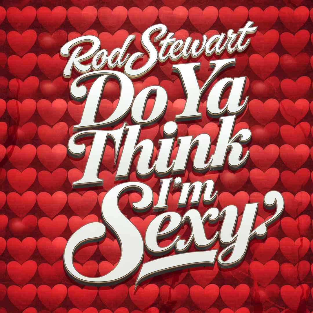 Rod Stewart - Do Ya Think I'm Sexy