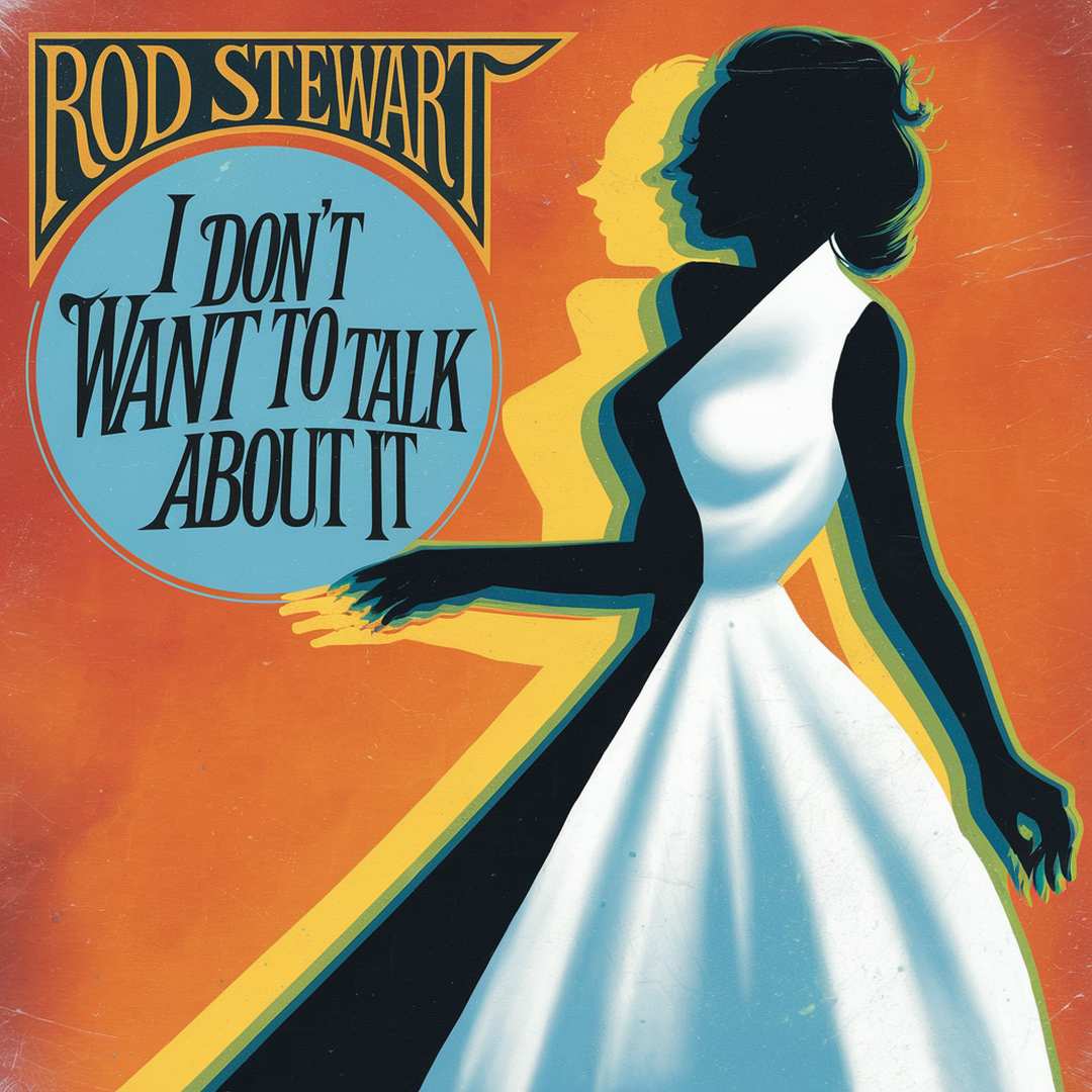 Rod Stewart - I Don't Want To Talk About It
