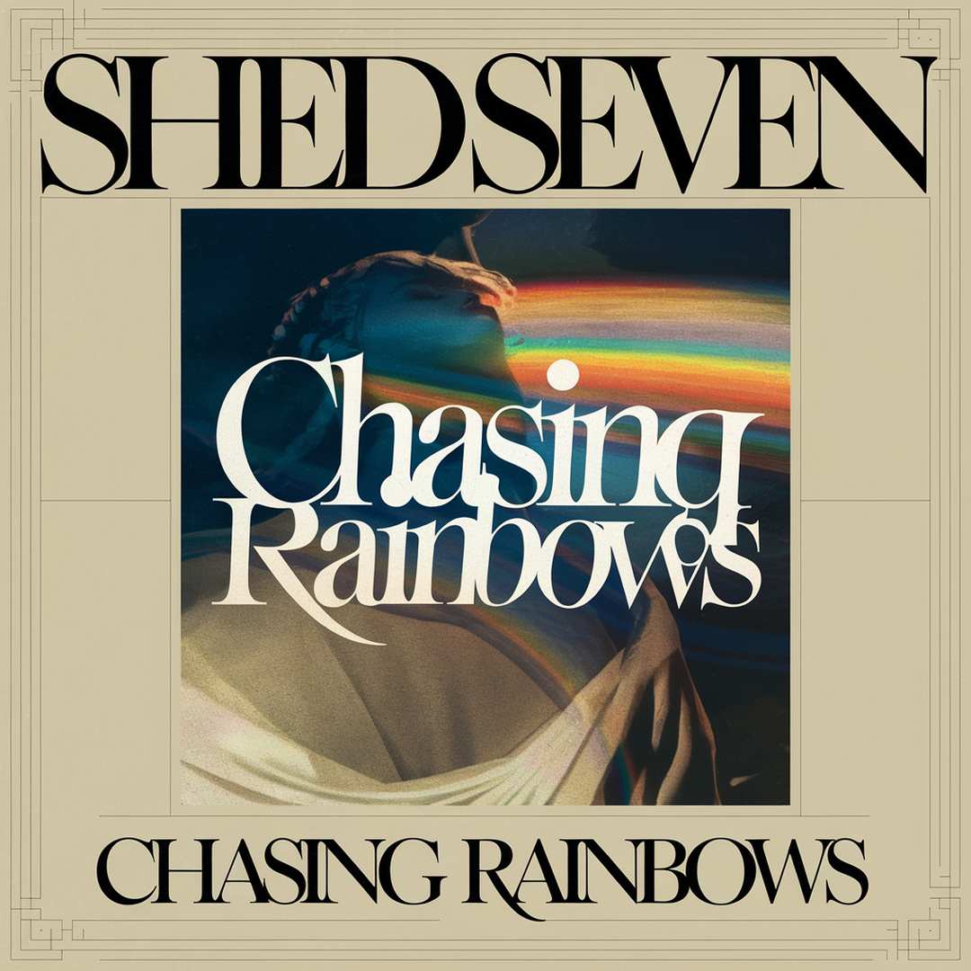 Shed Seven - Chasing Rainbows