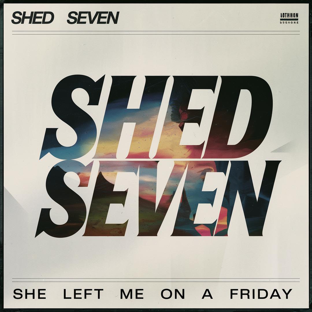 Shed Seven - She Left Me On A Friday