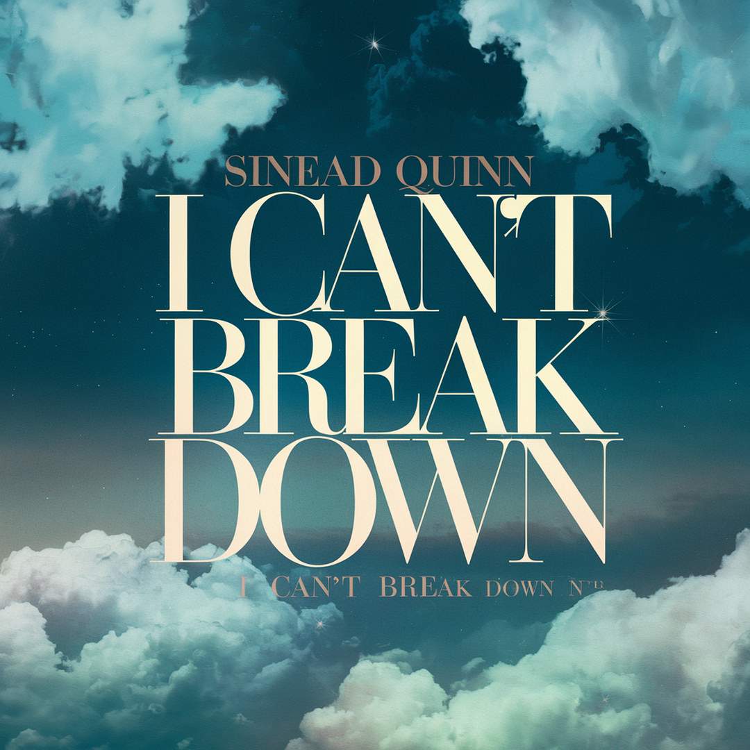 Sinead Quinn - I Can't Break Down