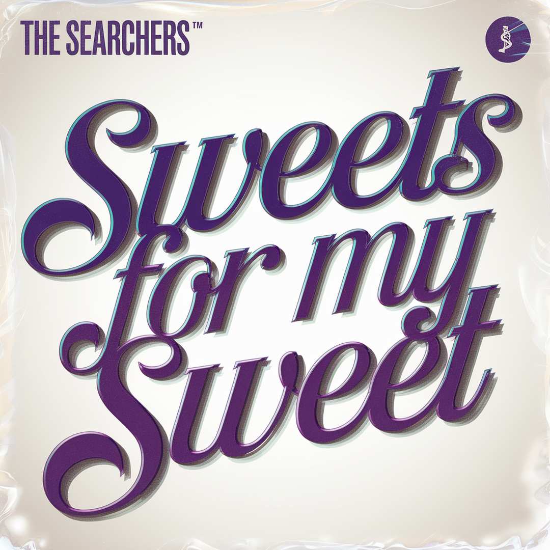 The Searchers - Sweets For My Sweet