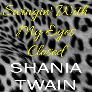 SF1119112-Shania-Twain-Swingin_-With-My-Eyes-Closed