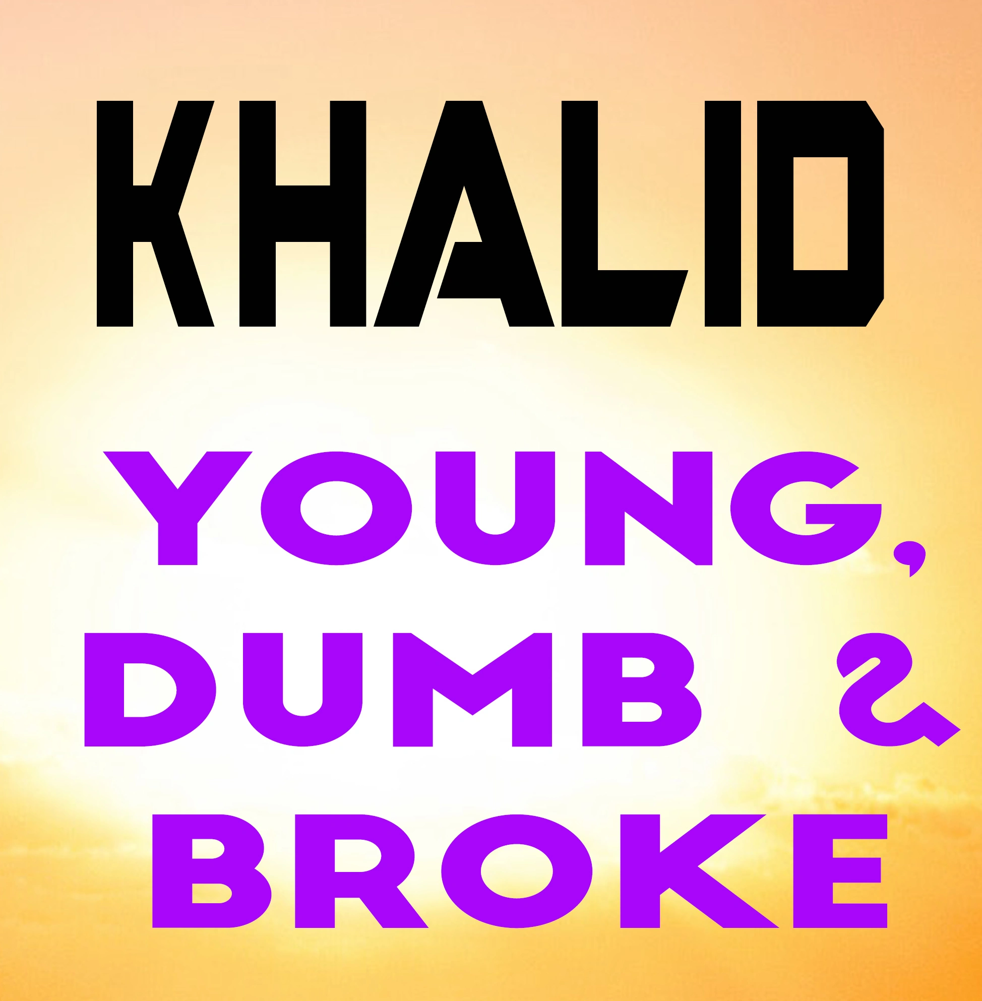 Khalid - Young, Dumb & Broke