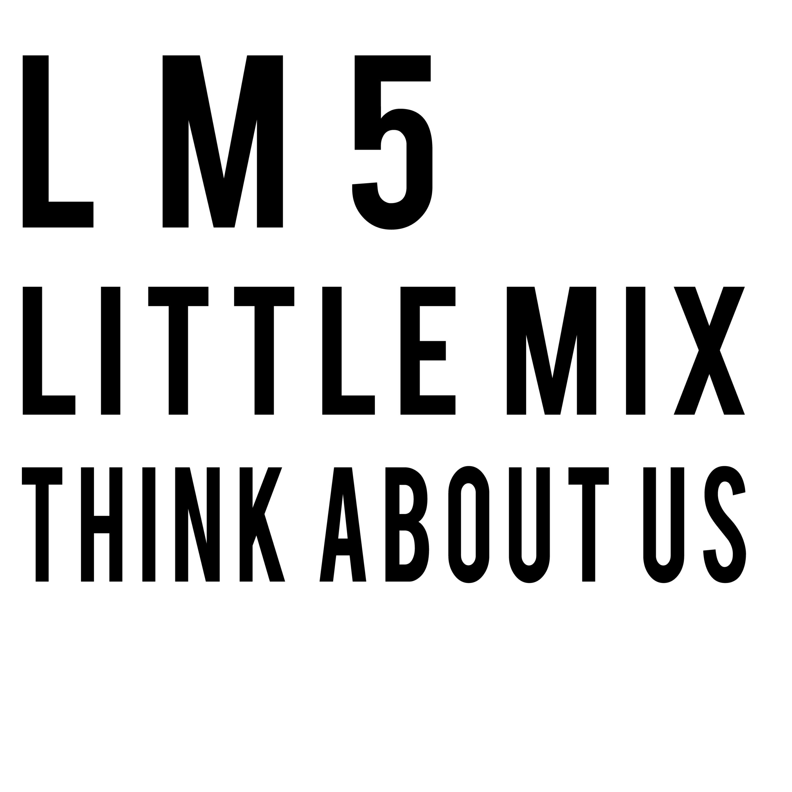 Little Mix - Think About Us