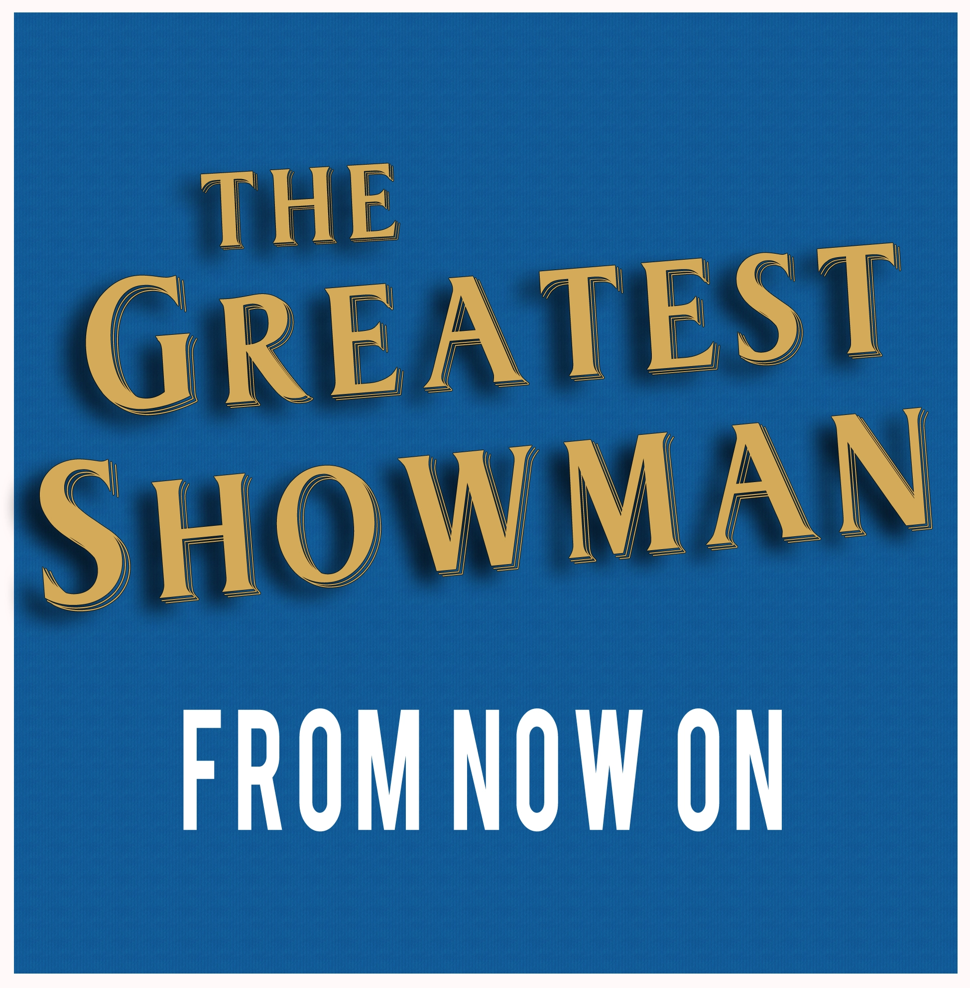 The Greatest Showman - From Now On