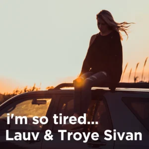 SF1119507-Lauv-_-Troye-Sivan-I_m-So-Tired