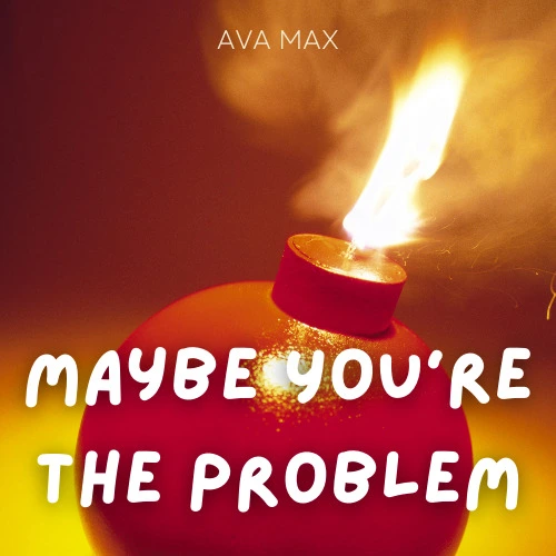 Ava Max - Maybe You're The Problem
