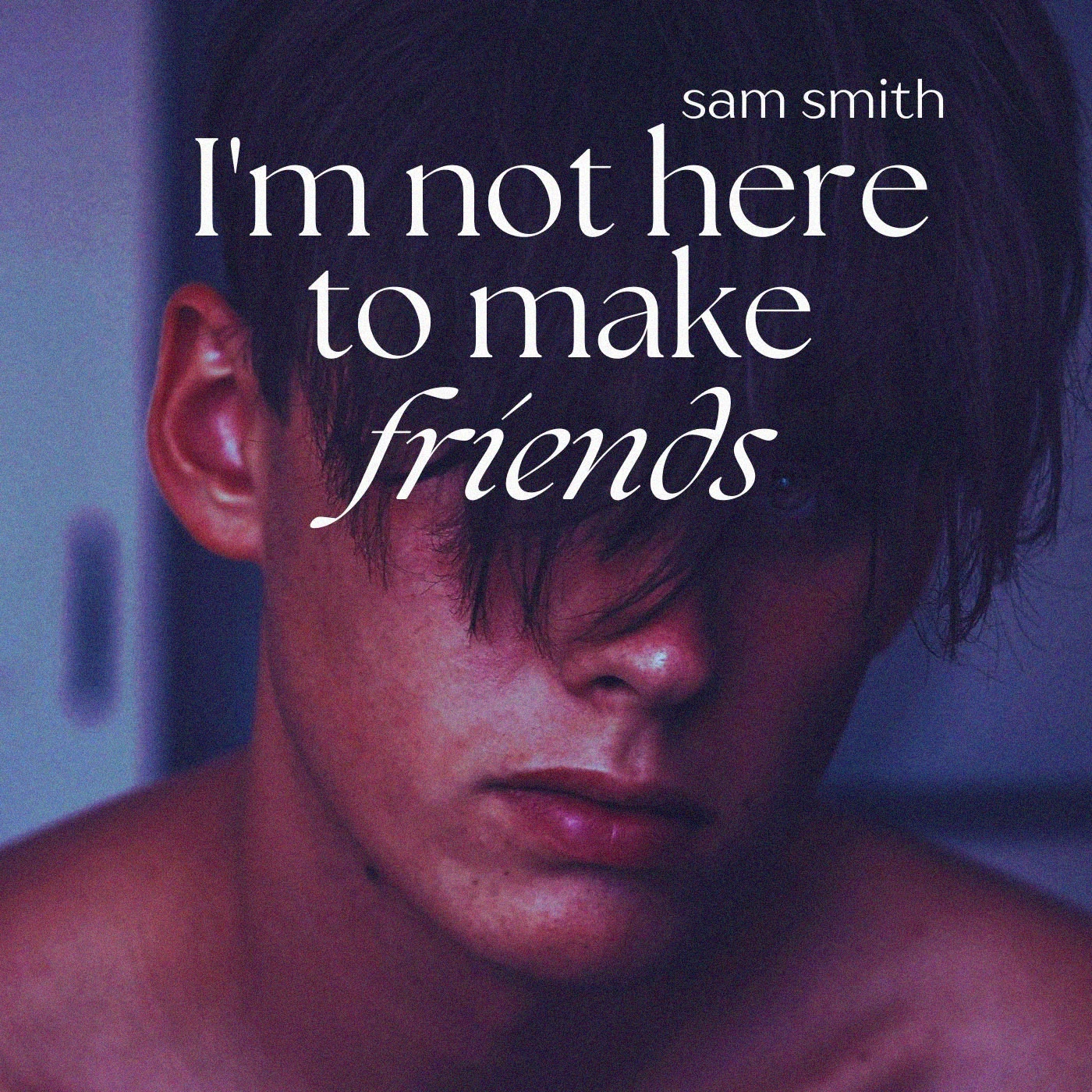 Sam Smith - I'm Not Here To Make Friends