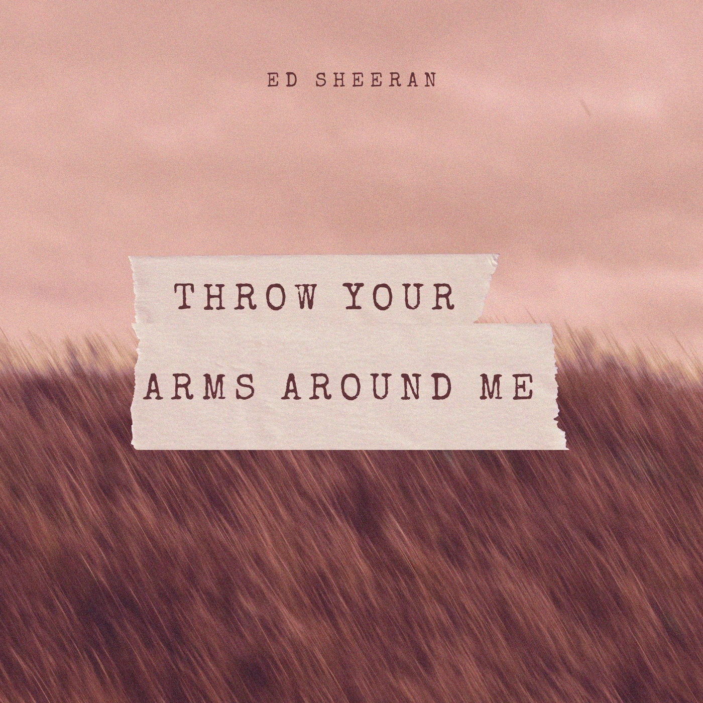 Ed Sheeran - Throw Your Arms Around Me