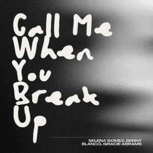 SF1129095-Selena-Gomez_-benny-blanco_-Gracie-Abrams-Call-Me-When-You-Break-Up-Artwork