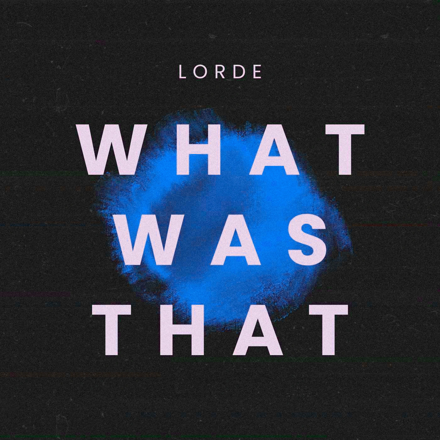 Lorde - What Was That