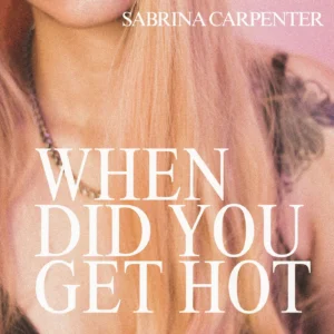 SF1129565-Sabrina-Carpenter-When-Did-You-Get-Hot-Artwork