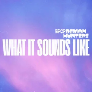 SF1129594-Huntr-X-_K-Pop-Demon-Hunters_-What-It-Sounds-Like-Artwork